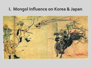 I. Mongol Influence on Korea & Japan
 