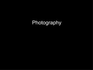 Photography
 