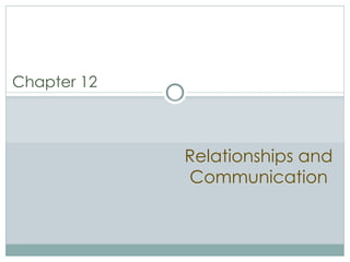 Relationships and Communication Chapter 12 