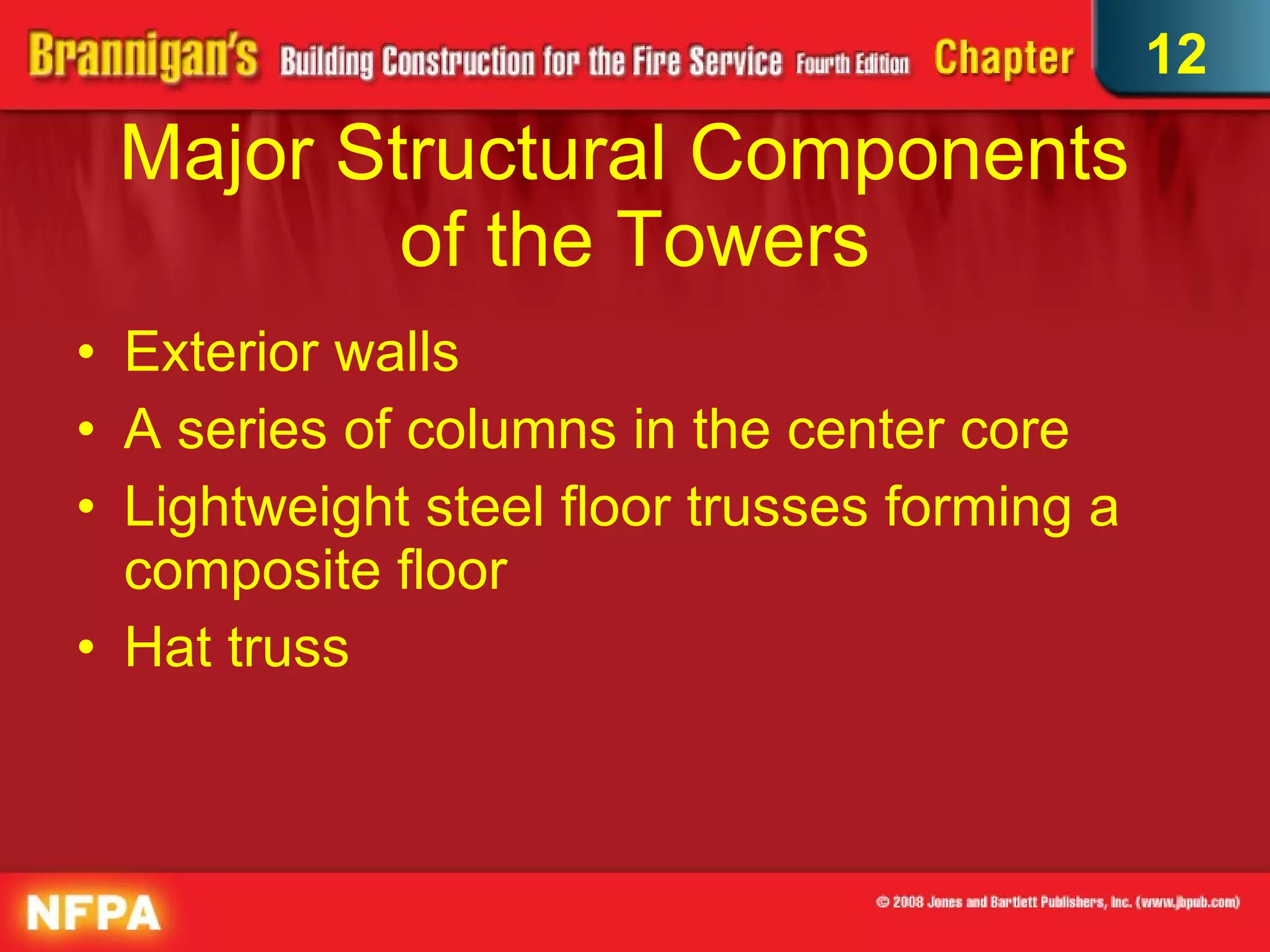 Major Structural Components  of the Towers Exterior walls  A series of columns in the center core  Lightweight steel floor trusses forming a composite floor  Hat truss 12 