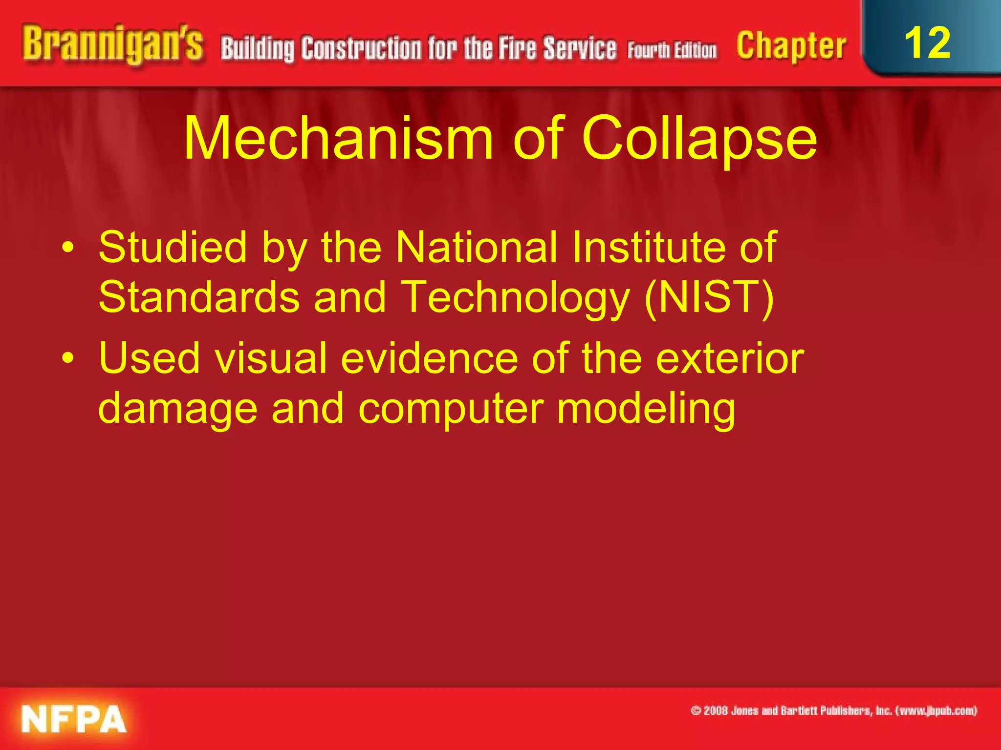 Mechanism of Collapse Studied by the National Institute of Standards and Technology (NIST) Used visual evidence of the exterior damage and computer modeling  12 