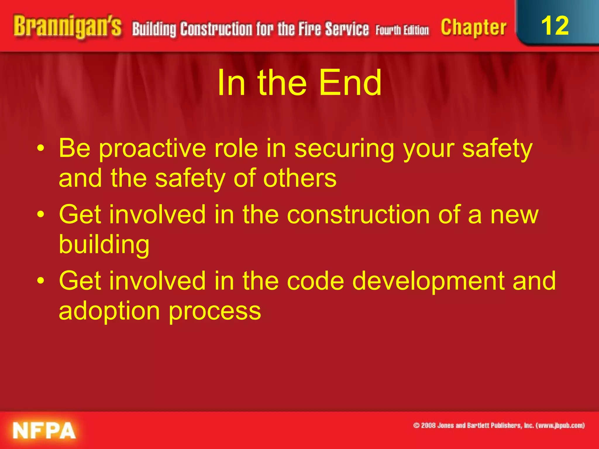 In the End Be proactive role in securing your safety and the safety of others Get involved in the construction of a new building Get involved in the code development and adoption process 12 