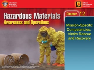 12

Mission-Specific
Competencies:
 Victim Rescue
 and Recovery
 