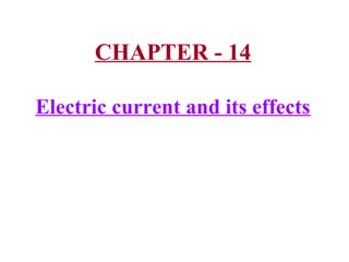 CHAPTER - 14
Electric current and its effects
 