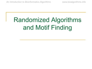 Randomized Algorithms
and Motif Finding
 