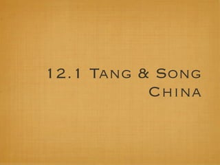 12.1 Tang & Song
           China
 