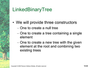 LinkedBinaryTree We will provide three constructors One to create a null tree One to create a tree containing a single element One to create a new tree with the given element at the root and combining two existing trees 