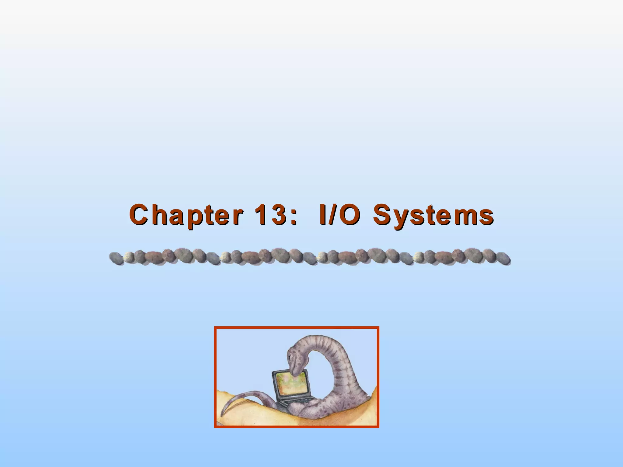 Chapter 13:  I/O Systems 