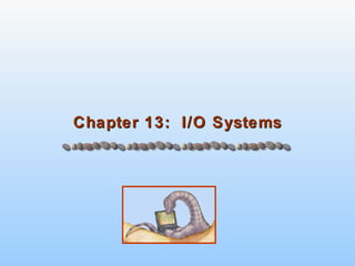 Chapter 13:  I/O Systems 