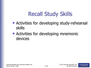 Recall Study Skills Activities for developing study-rehearsal skills Activities for developing mnemonic devices 