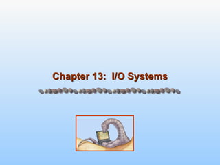 Chapter 13:  I/O Systems 