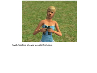 You all chose Bella to be your generation five heiress.
 