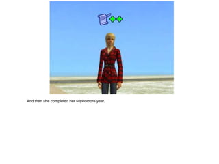 And then she completed her sophomore year.
 