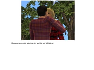 Kennedy came over later that day and the two fell in love.
 