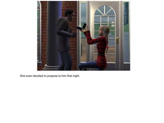 She even decided to propose to him that night.
 