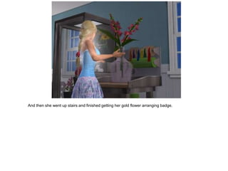 And then she went up stairs and finished getting her gold flower arranging badge.
 