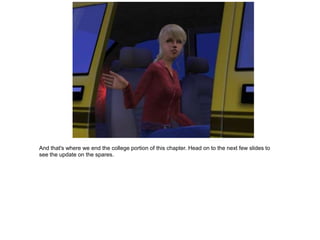 And that's where we end the college portion of this chapter. Head on to the next few slides to
see the update on the spares.
 