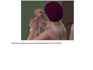 Second was baby boy James who looked identical to his twin brother.
 