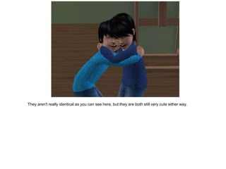 They aren't really identical as you can see here, but they are both still very cute either way.
 