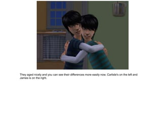 They aged nicely and you can see their differences more easily now. Carlisle's on the left and
James is on the right.
 