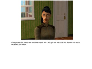 Camryn Lee was part of the welcome wagon and I thought she was cute and decided she would
be perfect for Jasper.
 