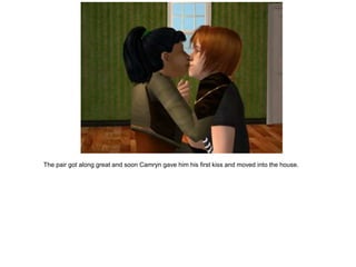The pair got along great and soon Camryn gave him his first kiss and moved into the house.
 