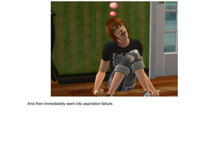 And then immediately went into aspiration failure.
 