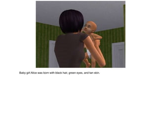 Baby girl Alice was born with black hair, green eyes, and tan skin.
 