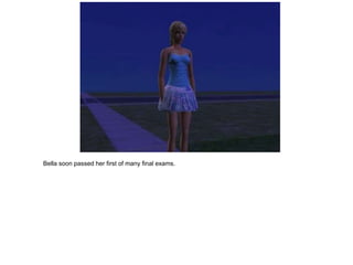 Bella soon passed her first of many final exams.
 