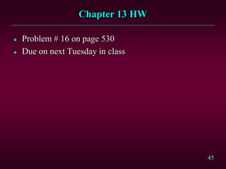 45
Chapter 13 HW
 Problem # 16 on page 530
 Due on next Tuesday in class
 