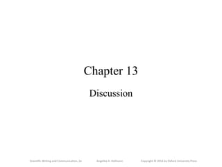 Scientific Writing and Communication, 2e Angelika H. Hofmann Copyright © 2014 by Oxford University Press
Chapter 13
Discussion
 