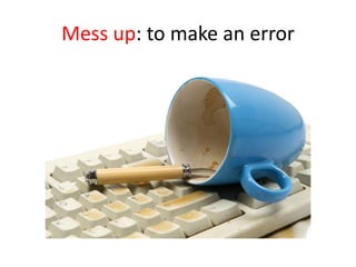 Mess up: to make an error