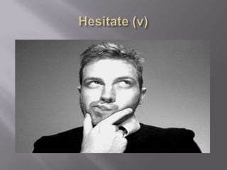 Hesitate (v)