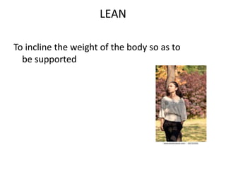 LEANTo incline the weight of the body so as to be supported