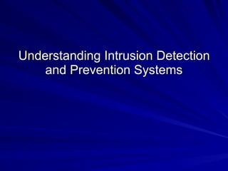 Understanding Intrusion Detection
and Prevention Systems
 