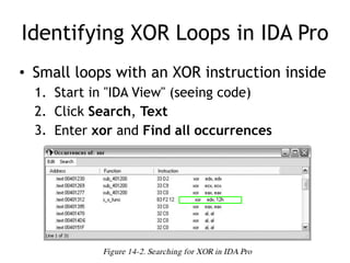 Identifying XOR Loops in IDA Pro
• Small loops with an XOR instruction inside
1. Start in "IDA View" (seeing code)
2. Click Search, Text
3. Enter xor and Find all occurrences
 