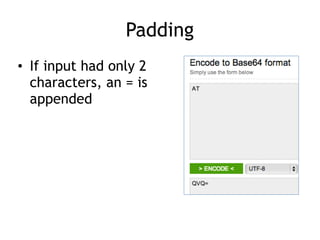 Padding
• If input had only 2
characters, an = is
appended
 