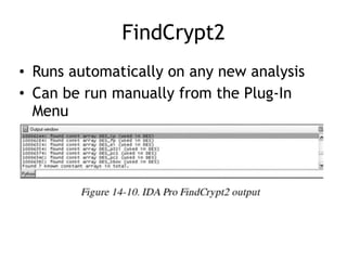 FindCrypt2
• Runs automatically on any new analysis
• Can be run manually from the Plug-In
Menu
 