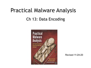 Practical Malware Analysis
Ch 13: Data Encoding
Revised 11-24-20
 