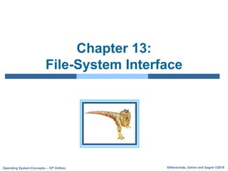 Silberschatz, Galvin and Gagne ©2018
Operating System Concepts – 10th Edition
Chapter 13:
File-System Interface
 