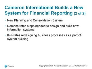 Copyright © 2020 Pearson Education, Ltd. All Rights Reserved
Cameron International Builds a New
System for Financial Repor...