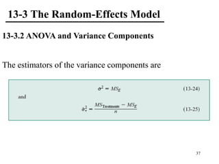 13-3 The Random-Effects Model
13-3.2 ANOVA and Variance Components
The estimators of the variance components are
37
 