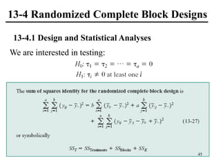 13-4 Randomized Complete Block Designs
13-4.1 Design and Statistical Analyses
We are interested in testing:
45
 