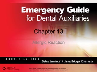 ©2013 Delmar, Cengage Learning. All Rights Reserved. May not be scanned,
copied, duplicated, or posted to a publicly accessible website, in whole or in part.
Chapter 13
Allergic Reaction
 