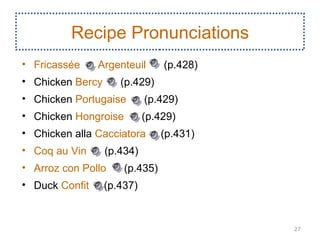 Recipe Pronunciations
• Fricassée     Argenteuil      (p.428)
• Chicken Bercy      (p.429)
• Chicken Portugaise        (p....