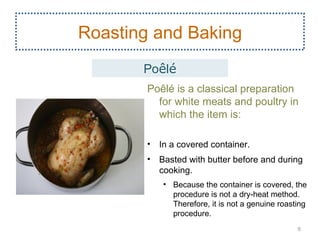 Roasting and Baking
       Poêlé
        Poêlé is a classical preparation
          for white meats and poultry in
       ...