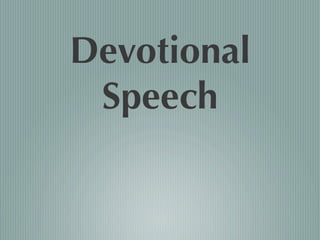 Devotional
 Speech
 
