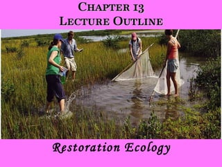 Chapter 13 Lecture Outline Restoration Ecology 