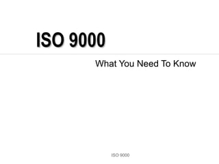 ISO 9000 What You Need To Know ISO 9000 