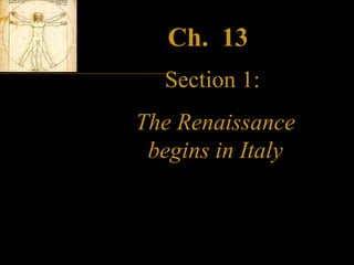 Ch.  13   Section 1:   The Renaissance begins in Italy 